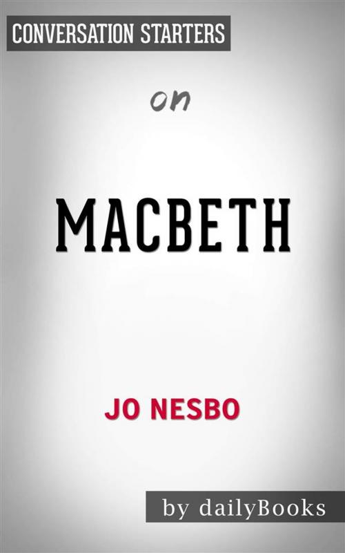 Cover of the book Macbeth: by Jo Nesbo | Conversation Starters by dailyBooks, Daily Books