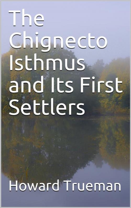 Cover of the book The Chignecto Isthmus and Its First Settlers by Howard Trueman, iOnlineShopping.com