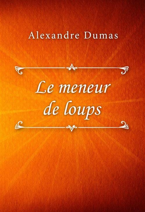 Cover of the book Le meneur de loups by Alexandre Dumas, Classica Libris