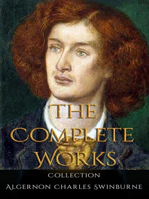 Cover of the book Algernon Charles Swinburne: The Complete Works by Algernon Charles Swinburne, JustinH