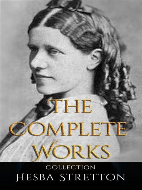 Cover of the book Hesba Stretton: The Complete Works by Hesba Stretton, JustinH