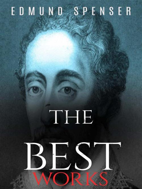 Cover of the book Edmund Spenser: The Best Works by Edmund Spenser, JustinH
