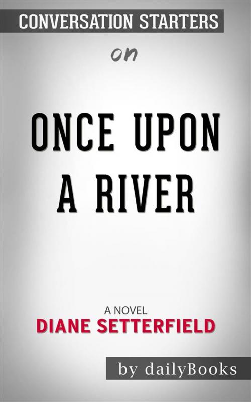 Cover of the book Once Upon a River: A Novel by Diane Setterfield | Conversation Starters by dailyBooks, Daily Books