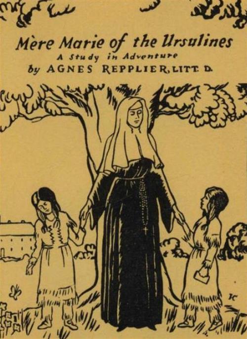 Cover of the book Mere Marie of the Ursulines: A Study in Adventure by Agnes Repplier, Reading Essentials