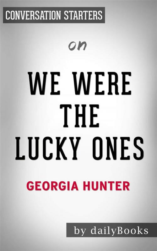 Cover of the book We Were the Lucky Ones: by Georgia Hunter | Conversation Starters by dailyBooks, Daily Books