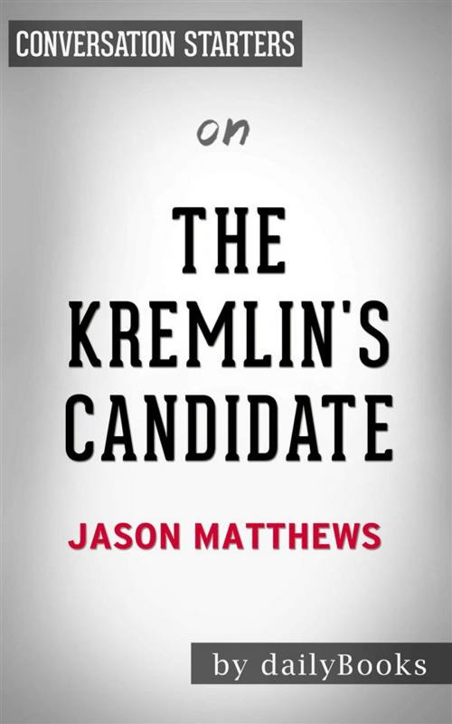 Cover of the book The Kremlin's Candidate: by Jason Matthews | Conversation Starters by dailyBooks, Daily Books