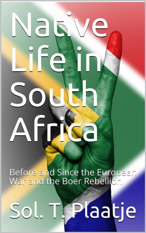 Cover of the book Native Life in South Africa / Before and Since the European War and the Boer Rebellion by Sol. T. Plaatje, iOnlineShopping.com