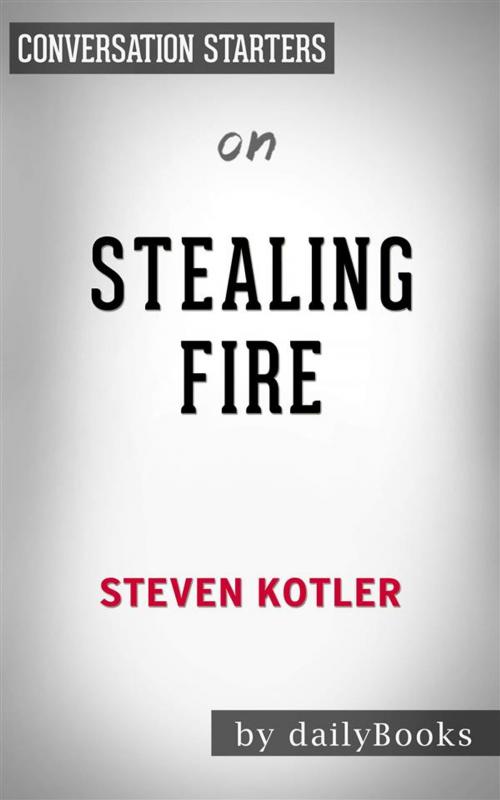 Cover of the book Stealing Fire: by Steven Kotler | Conversation Starters by dailyBooks, Daily Books