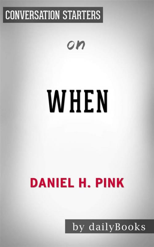 Cover of the book When: The Scientific Secrets of Perfect Timing by Daniel H. Pink | Conversation Starters by dailyBooks, Daily Books