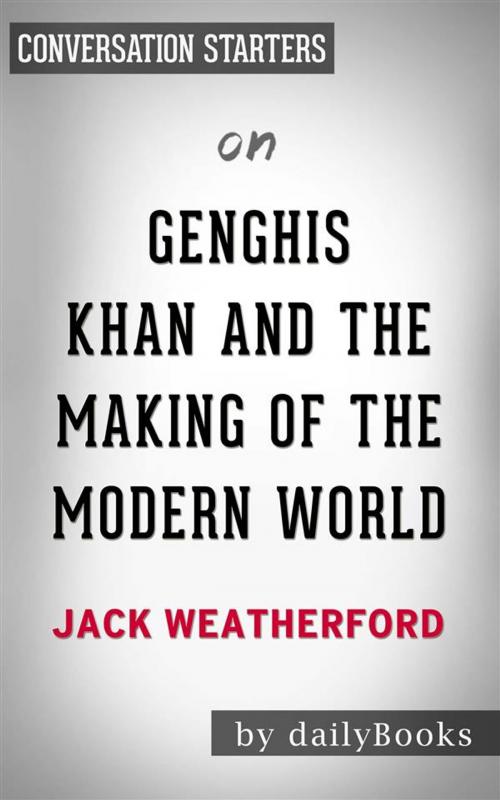 Cover of the book Genghis Khan and the Making of the Modern World: by Jack Weatherford | Conversation Starters by dailyBooks, Daily Books