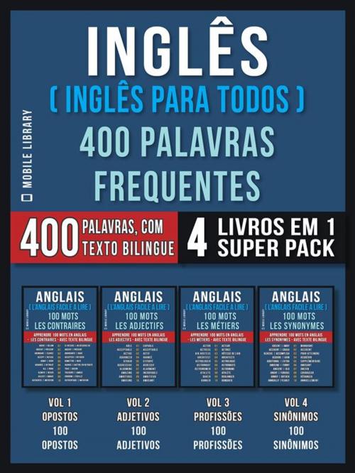 Cover of the book Inglês ( Inglês Para Todos ) 400 Palavras Frequentes (4 Livros em 1 Super Pack) by Mobile Library, Mobile Library