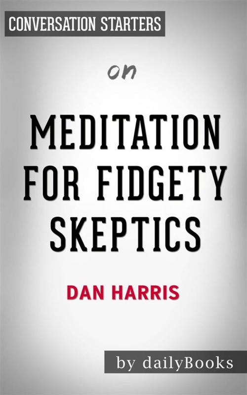 Cover of the book Meditation for Fidgety Skeptics: by Dan Harris | Conversation Starters by dailyBooks, Daily Books