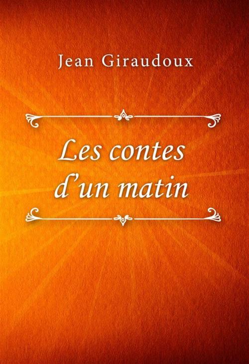 Cover of the book Les contes d’un matin by Jean Giraudoux, SIN Libris Digital
