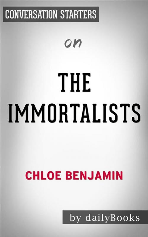 Cover of the book The Immortalists: by Chloe Benjamin | Conversation Starters by dailyBooks, Daily Books