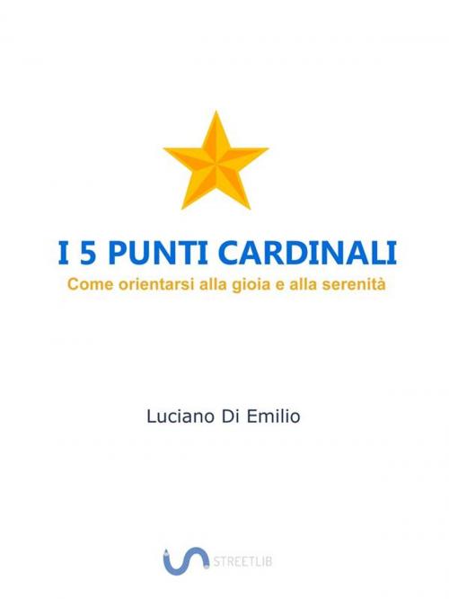 Cover of the book I 5 Punti Cardinali by Luciano Di Emilio, Luciano Di Emilio