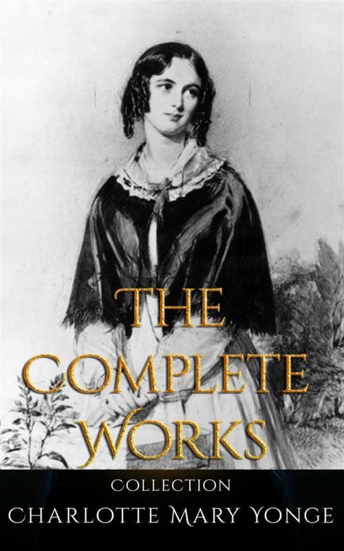 Cover of the book Charlotte Mary Yonge: The Complete Works by Charlotte Mary Yonge, JustinH