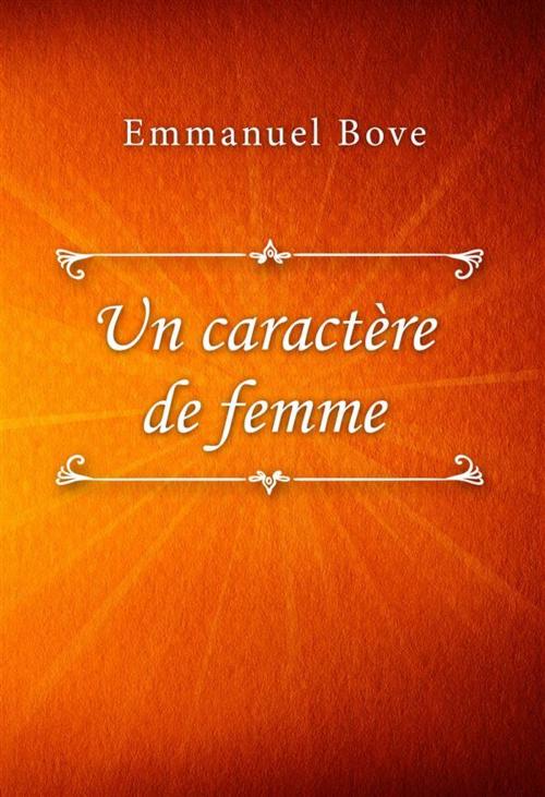 Cover of the book Un caractère de femme by Emmanuel Bove, Classica Libris