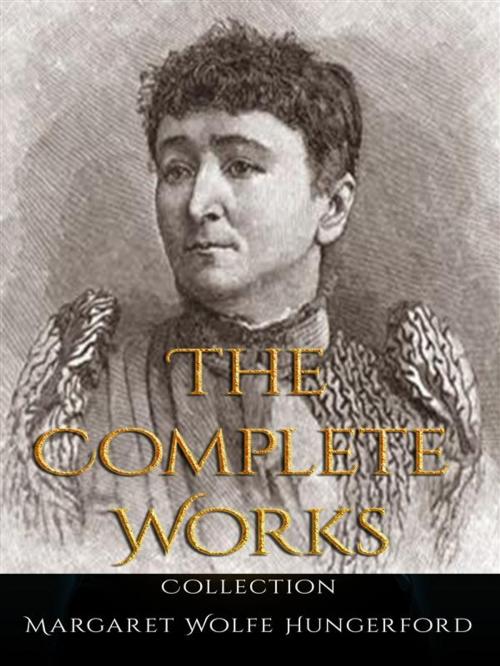 Cover of the book Margaret Wolfe Hungerford: The Complete Works by Margaret Wolfe Hungerford, JustinH