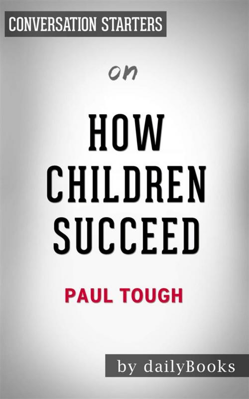 Cover of the book How Children Succeed: by Paul Tough | Conversation Starters by dailyBooks, Daily Books