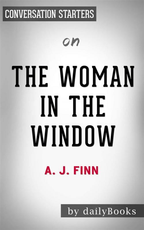 Cover of the book The Woman in the Window: A Novel​​​​​​​ by A.J Finn | Conversation Starters by dailyBooks, Daily Books