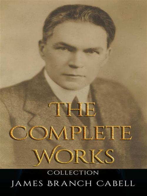 Cover of the book James Branch Cabell: The Complete Works by James Branch Cabell, JustinH