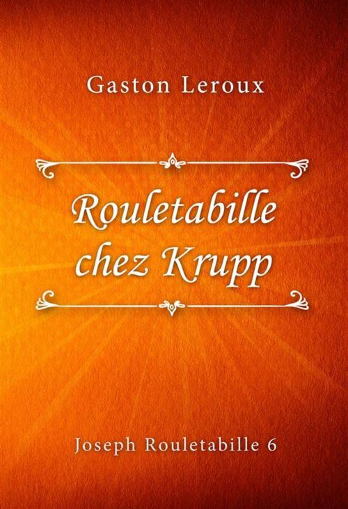 Cover of the book Rouletabille chez Krupp by Gaston Leroux, Classica Libris