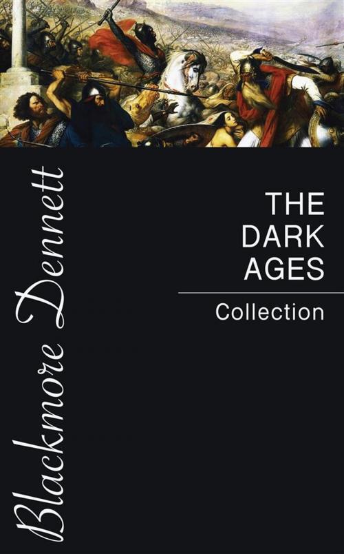 Cover of the book The Dark Ages Collection by J.b. Bury, Edward Creasy, Henry Bradley, Edward Gibbon, David Hume, Charles Oman, Blackmore Dennett