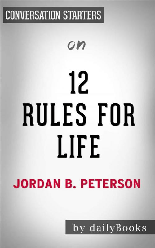 Cover of the book 12 Rules For Life: An Antidote to Chaos​​​​​​​ by Jordan Peterson | Conversation Starters by dailyBooks, Daily Books