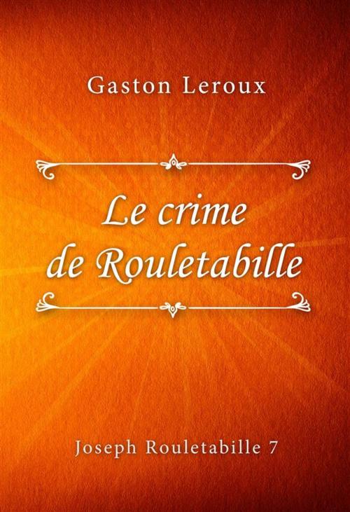 Cover of the book Le crime de Rouletabille by Gaston Leroux, Classica Libris