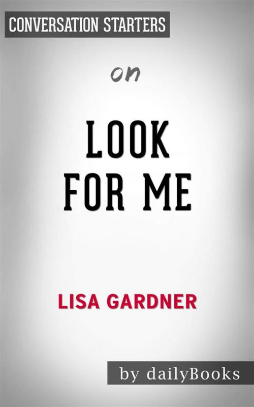 Cover of the book Look for Me: by Lisa Gardner | Conversation Starters by dailyBooks, Daily Books