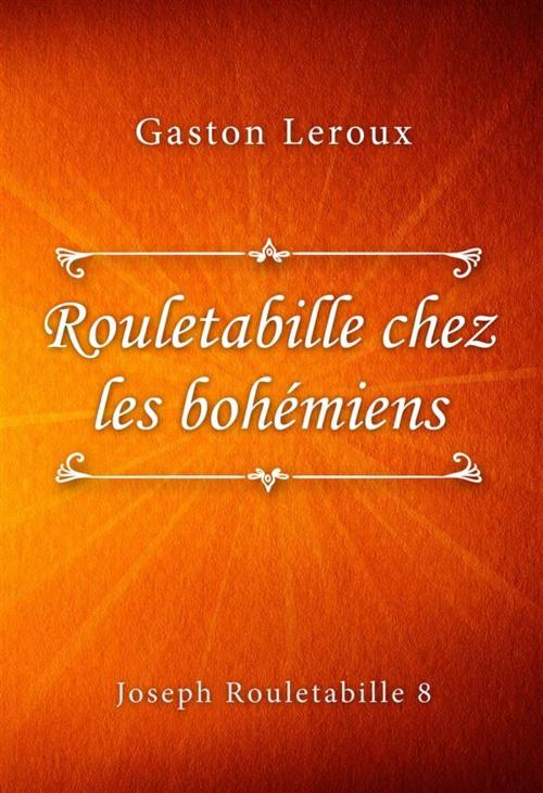 Cover of the book Rouletabille chez les bohémiens by Gaston Leroux, Classica Libris