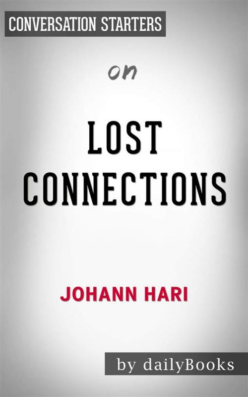 Cover of the book Lost Connections: Why You’re Depressed and How to Find Hope by Johann Hari | Conversation Starters by dailyBooks, Daily Books