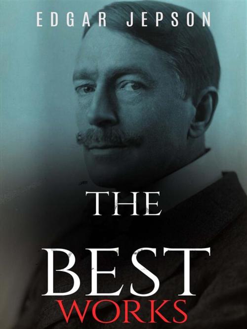 Cover of the book Edgar Jepson: The best Works by Edgar Jepson, JustinH