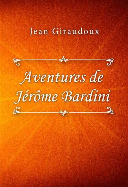 Cover of the book Aventures de Jérôme Bardini by Jean Giraudoux, SIN Libris Digital