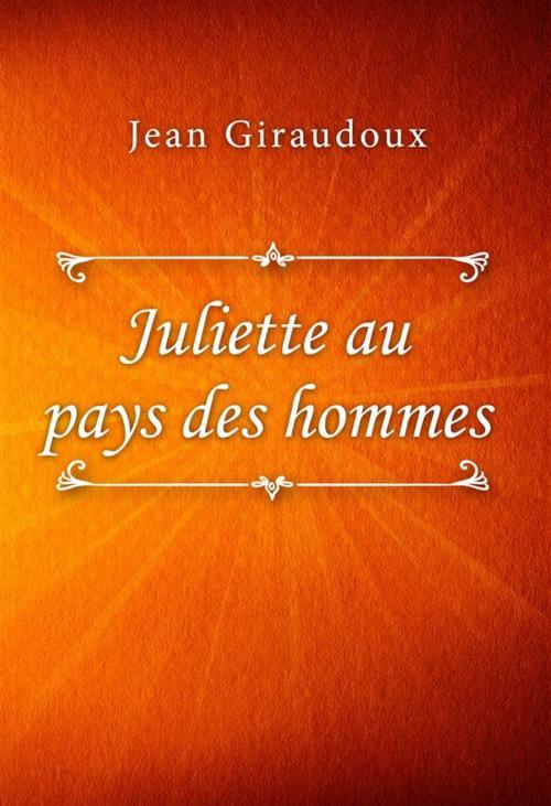 Cover of the book Juliette au pays des hommes by Jean Giraudoux, SIN Libris Digital