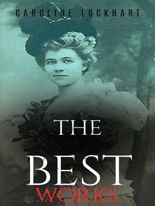 Cover of the book Caroline Lockhart: The Best Works by Caroline Lockhart, JustinH