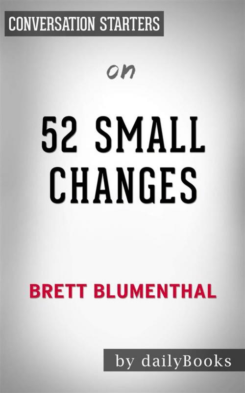 Cover of the book 52 Small Changes: One Year to a Happier, Healthier You by Brett Blumenthal | Conversation Starters by dailyBooks, Daily Books