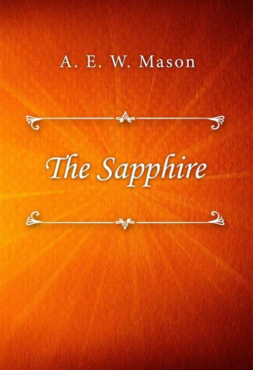 Cover of the book The Sapphire by A. E. W. Mason, Classica Libris