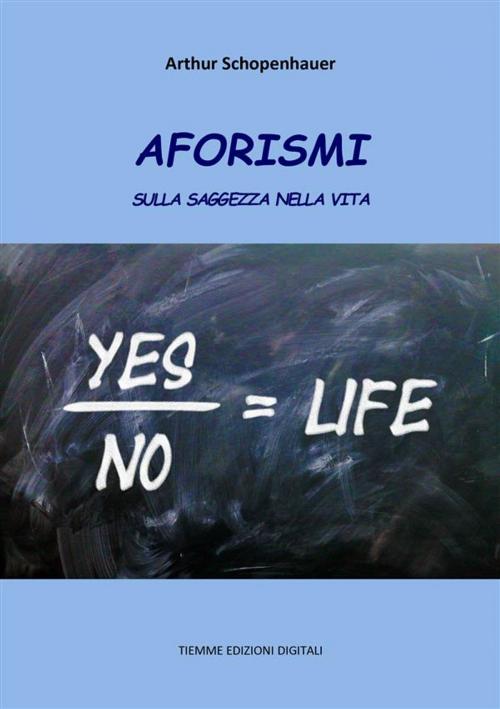 Cover of the book Aforismi sulla saggezza nella vita by Arthur Schopenhauer, Tiemme Edizioni Digitali