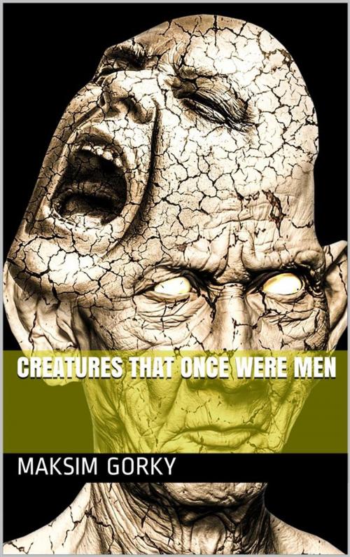 Cover of the book Creatures That Once Were Men by Maksim Gorky, iOnlineShopping.com