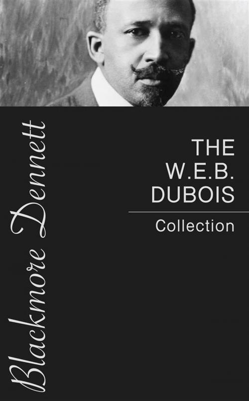 Cover of the book The W.E.B. Dubois Collection by W.E.B. Dubois, Blackmore Dennett