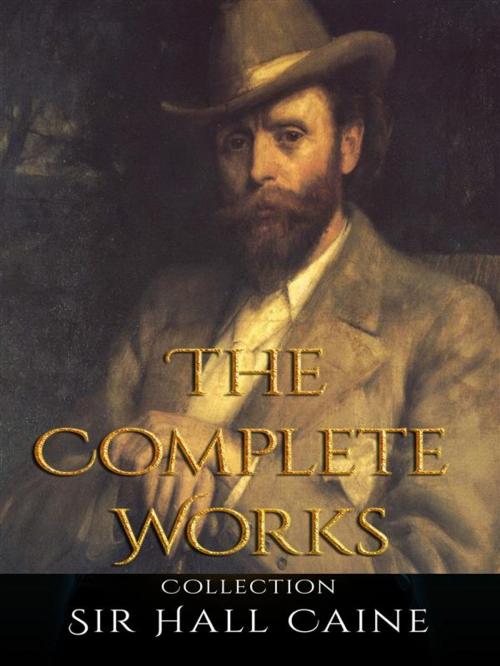 Cover of the book Sir Hall Caine: The Complete Works by Sir Hall Caine, JustinH