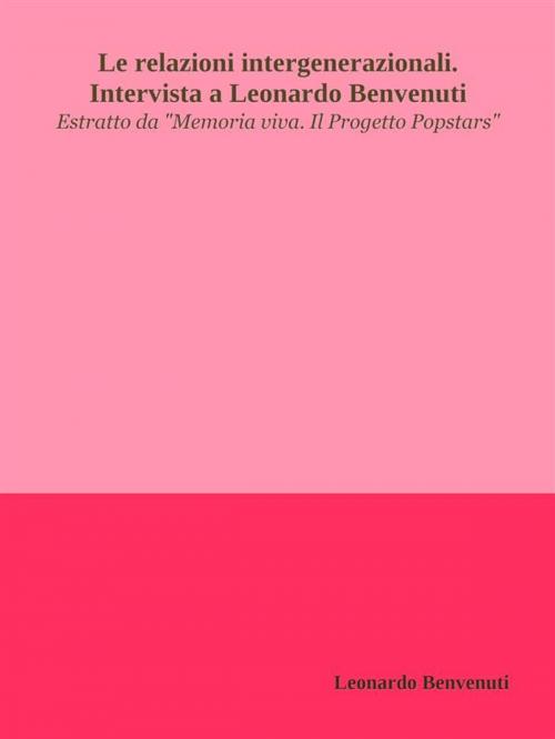 Cover of the book Le relazioni intergenerazionali. Intervista a Leonardo Benvenuti by Leonardo Benvenuti, Leonardo Benvenuti