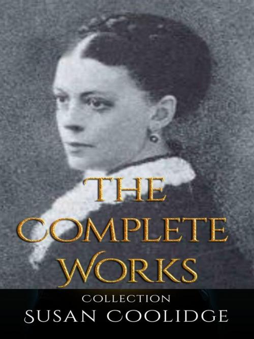 Cover of the book Susan Coolidge: The Complete Works by Susan Coolidge, JustinH