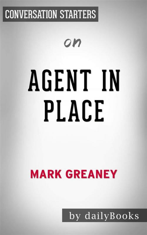 Cover of the book Agent in Place: by Mark Greaney | Conversation Starters by dailyBooks, Daily Books