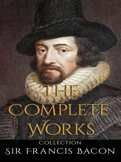 Cover of the book Sir Francis Bacon: The Complete Works by Sir Francis Bacon, JustinH