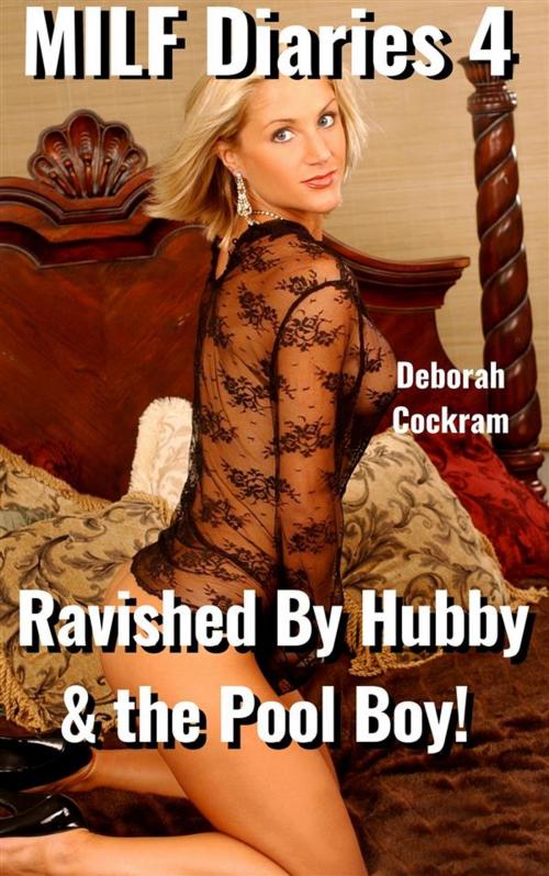 Cover of the book MILF Diaries #4: Ravished By Hubby & the Pool Boy by Deborah Cockram, Deborah Cockram