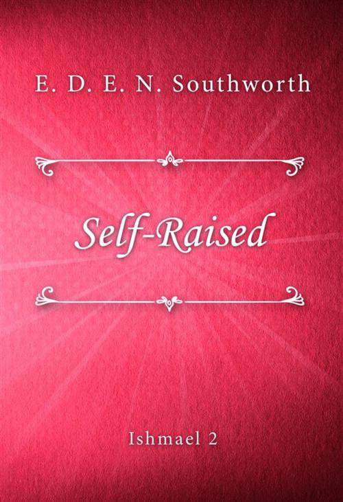 Cover of the book Self-Raised by E. D. E. N. Southworth, SIN Libris Digital