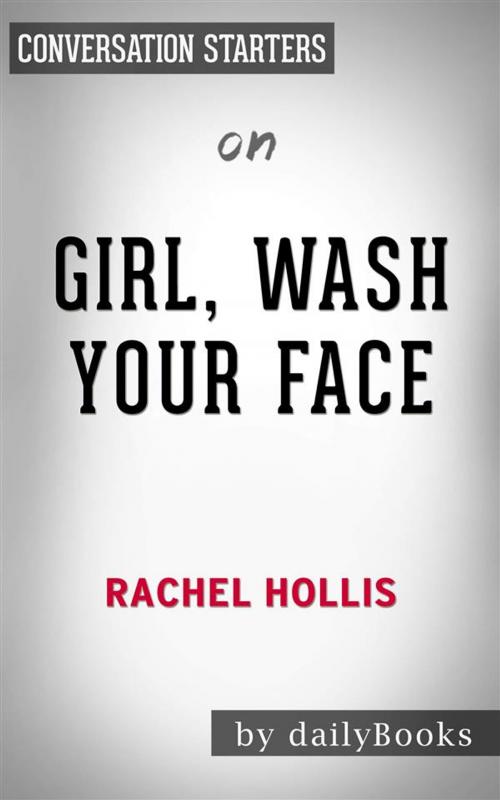 Cover of the book Girl, Wash Your Face: Stop Believing the Lies About Who You Are so You Can Become Who You Were Meant to Be​​​​​​​ by Rachel Hollis | Conversation Starters by dailyBooks, Daily Books
