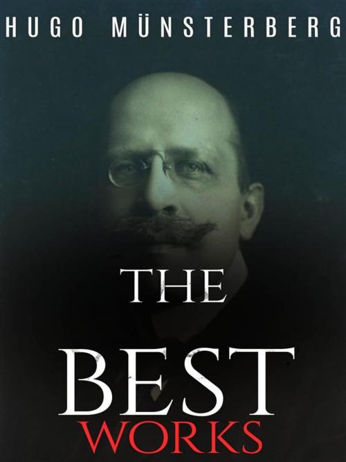 Cover of the book Hugo Münsterberg: The Best Works by Hugo Münsterberg, JustinH